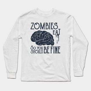 Zombies Eat Brain, So You Should be Fine, Black Design Long Sleeve T-Shirt